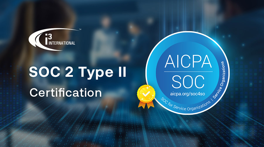 i3 International announces SOC II Certification: a testament of our commitment to quality and security